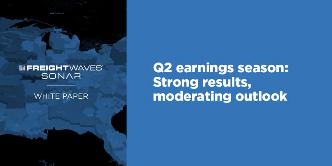 Q2 earnings season — Strong results, moderating outlook FreightWaves